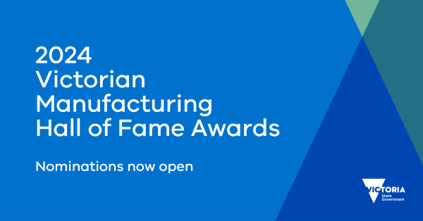 2024 Victorian Manufacturing Hall of Fame Awards. Nominations now open.